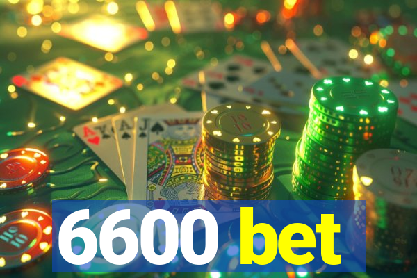 6600 bet